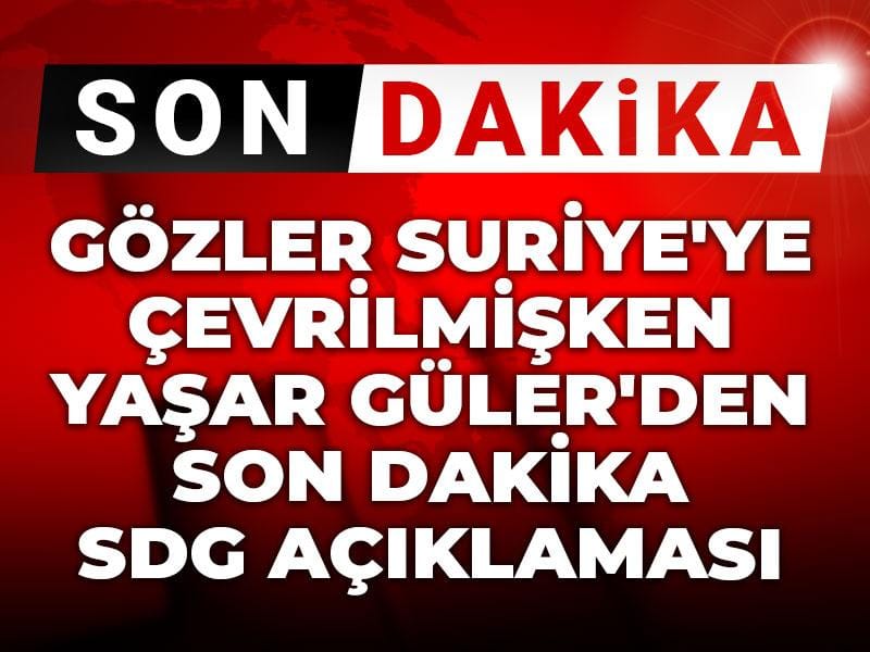 gozler suriyeye cevrilmisken yasar gulerden son dakika sdg aciklamasi cxwQz9v8